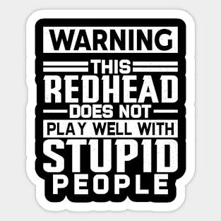 Warning This Redhead does not play well with Stupid People Sticker